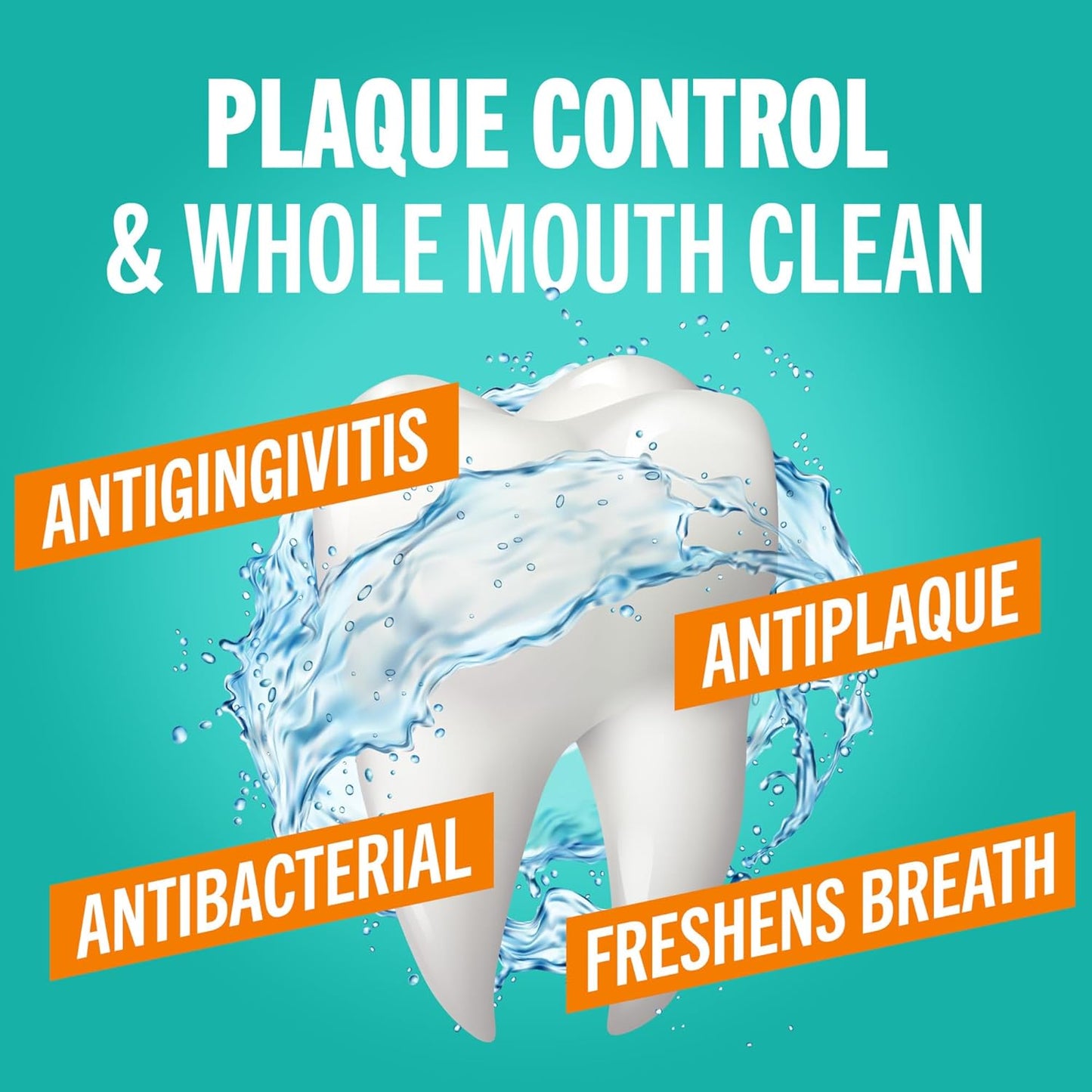 "Plaque control & whole mouth clean" is stated in white in front of an image of a very clean tooth surrounded by the words "antigingivitis, antiplaque, antibacterial, freshens breath"