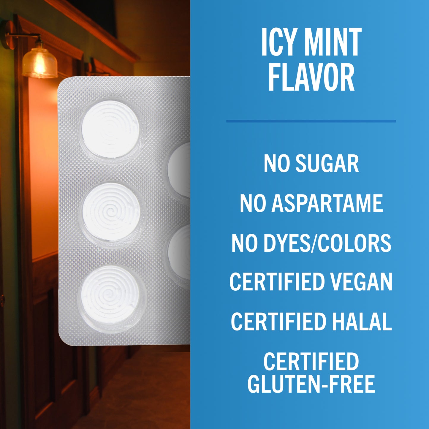 Icy mint flavor, no sugar, no aspartame, no dye or colors, certified vegan, halal, and gluten-free.