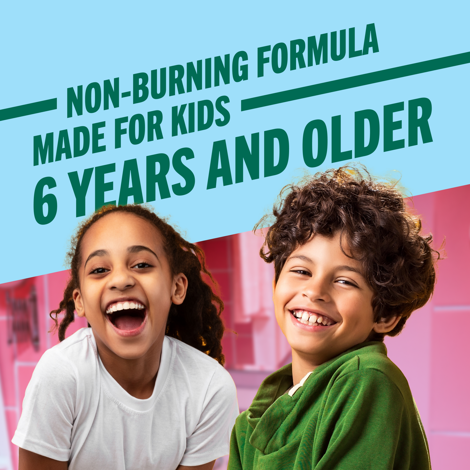 Non-burning formula made for kids 6 year and older.