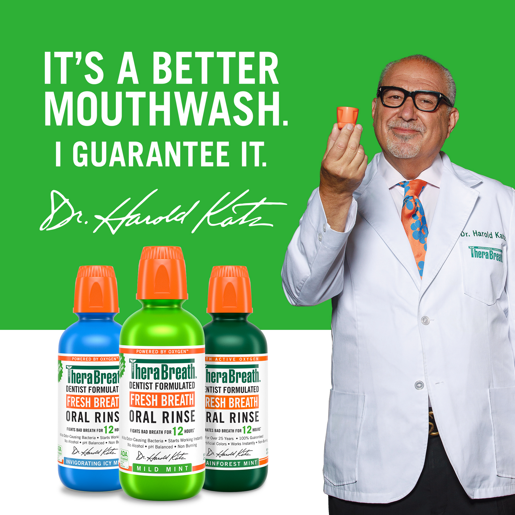 Dr. Harold Katz smiles while holding a TheraBreath cap with the words: "It's a better mouthwash. I guarantee it." followed by his signature
